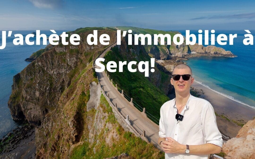 J’Achète de l’Immobilier Sur l’Ile de Sercq : Un Paradis Fiscal Dans la Manche