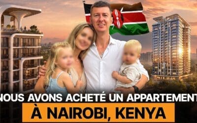J’ai Acheté un Appartement à Nairobi Pour Vivre en Famille au Kenya