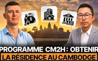 Obtenir la Résidence par Investissement au Cambodge : Nouveau Programme CM2H
